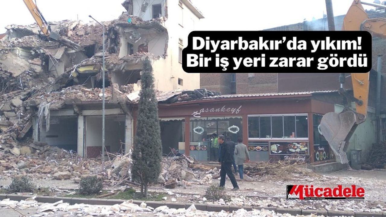 Diyarbakır’da yıkım! Bir iş yeri zarar gördü