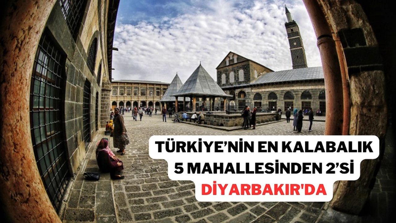 Türkiye’nin en kalabalık beş mahallesinden ikisi Diyarbakır'da