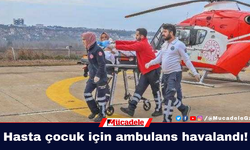 Diyarbakır’da hasta çocuk için ambulans havalandı!