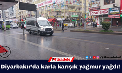 Diyarbakır’da karla karışık yağmur yağdı