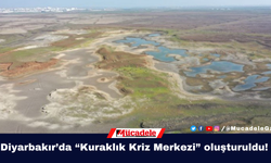 Diyarbakır’da “Kuraklık Kriz Merkezi” oluşturuldu!