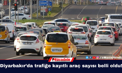 Diyarbakır’da trafiğe kayıtlı araç sayısı belli oldu!