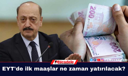 EYT'de ilk maaşlar ne zaman yatırılacak?