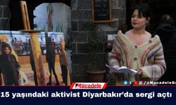 15 yaşındaki aktivist Diyarbakır’da sergi açtı