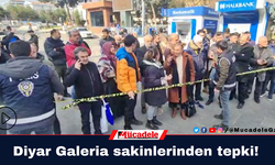 Diyarbakır Galeria sakinlerinden tepki!