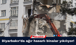 Diyarbakır’da ağır hasarlı binalar yıkılıyor!