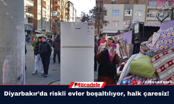 Diyarbakır’da riskli evler boşaltılıyor, halk çaresiz!