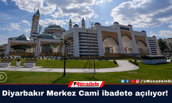 Diyarbakır Merkez Cami’nin ibadete açılacağı tarih belli oldu!