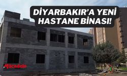 Diyarbakır’a yeni hastane binası!