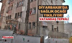 Diyarbakır’da 8 mahalleye hizmet veren sağlık ocağı yıkılacak!