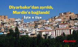 Diyarbakır’dan ayrıldı, Mardin’e bağlandı! İşte o ilçe