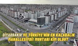 Diyarbakır ve Türkiye’nin en kalabalık mahallesiydi! Muhtarı kim oldu?