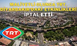 Maliyetli olunca TRT, Diyarbakır’daki bu etkinlikleri iptal etti!