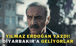 Yılmaz Erdoğan yazdı! Diyarbakır’a geliyorlar