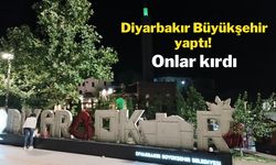 Diyarbakır Büyükşehir yaptı! Onlar kırdı