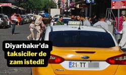 Diyarbakır’da taksiciler de zam istedi! “İş bırakacağız”