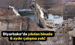 Diyarbakır’da yıkılan binada 6 aydır çalışma yok!