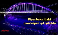 Diyarbakır’daki cam köprü ışıl ışıl oldu