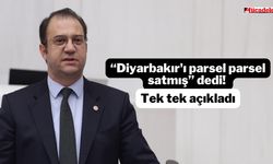 “Diyarbakır'ı parsel parsel satmış” dedi! Tek tek açıkladı