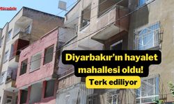 Diyarbakır’ın hayalet mahallesi oldu! Terk ediliyor