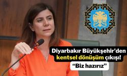 Diyarbakır Büyükşehir’den kentsel dönüşüm çıkışı! “Biz hazırız”