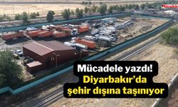 Mücadele yazdı! Diyarbakır’da şehir dışına taşınıyor