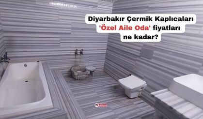 Diyarbakır Çermik Kaplıcaları 'Özel Aile Oda' fiyatları ne kadar?