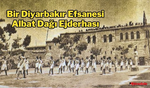 Bir Diyarbakır Efsanesi: Albat Dağı Ejderhası