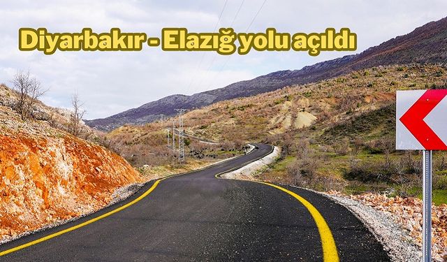 Diyarbakır-Elazığ arasındaki o yol açıldı
