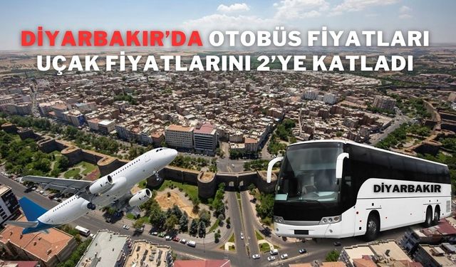 Diyarbakır’da otobüs fiyatları uçak fiyatlarını 2’ye katladı