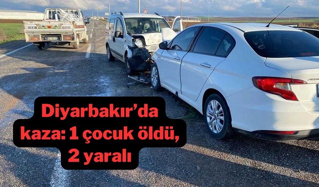 Diyarbakır’daki kazada bir çocuk yaşamını yitirdi