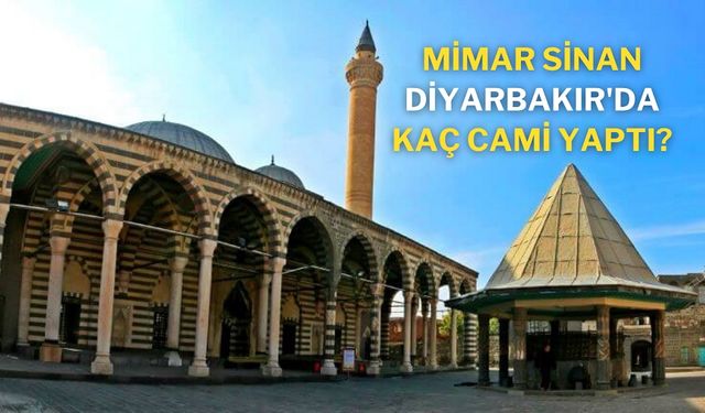 Mimar Sinan Diyarbakır'da kaç cami yaptı?