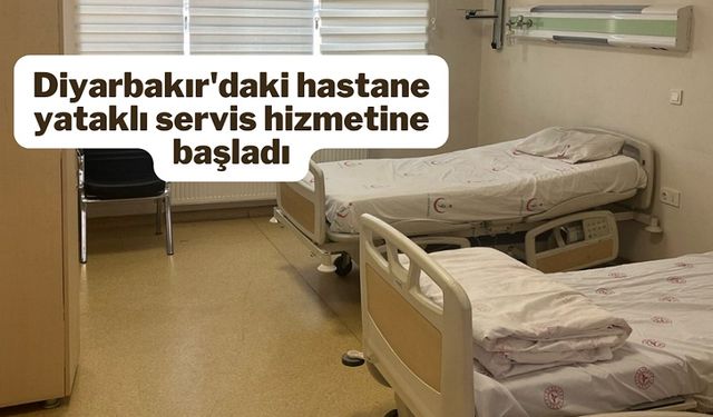 Diyarbakır'daki hastane yataklı servis hizmetine başladı