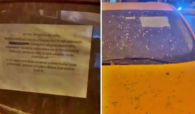 Aracına astığı yazı gündem oldu: “Helal etmiyorum”