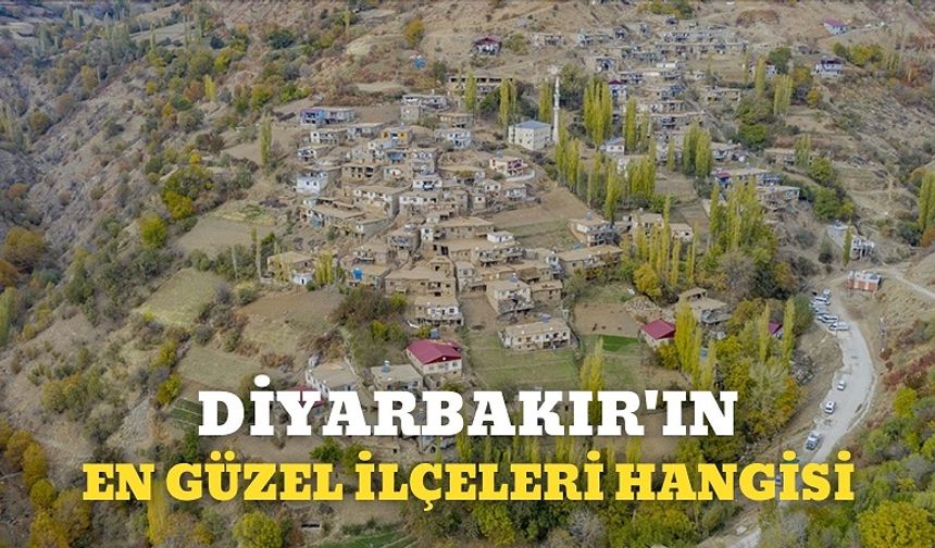 Diyarbakır'ın en güzel ilçeleri hangisi?