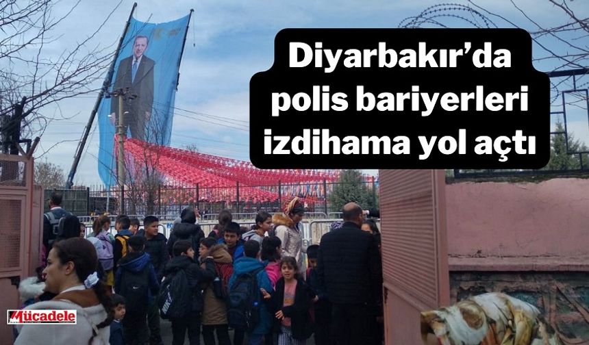 Diyarbakır’da polis bariyerleri izdihama yol açtı!