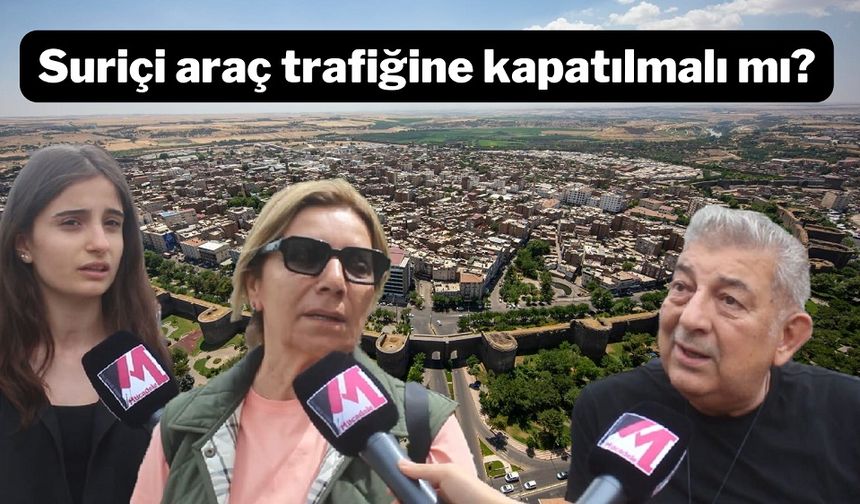 "Diyarbakır'ın tarihi ilçesi araç trafiğine kapatılsın"
