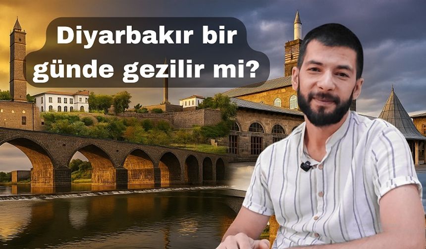 Diyarbakır’ı 1 günde gezmek mümkün mü? İşte tarihi yerleri